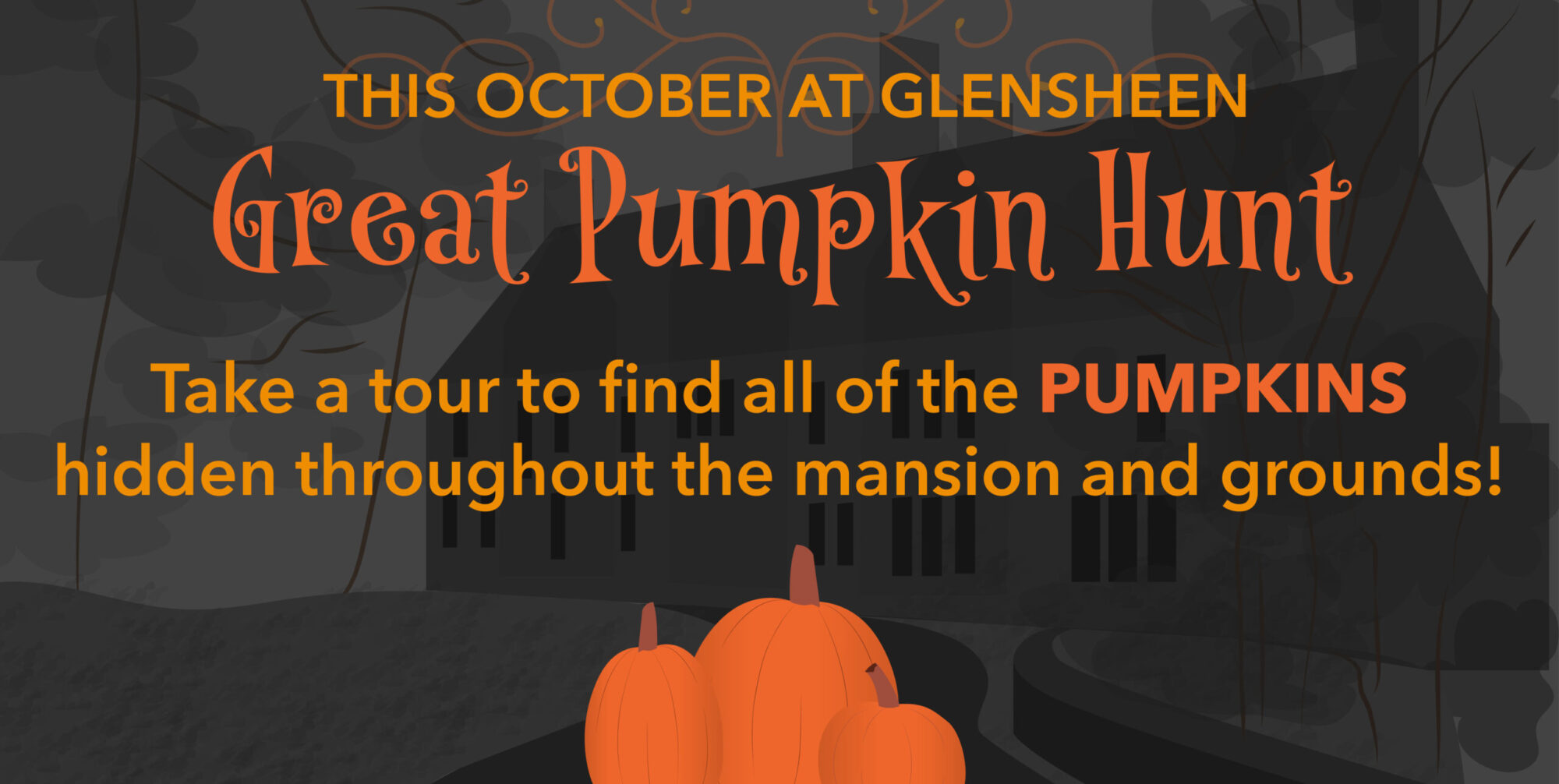 Three orange pumpkins sit in front of a silhouette of a mansion. Text says "This October at Glensheen: Great Pumpkin Hunt. Take a tour to find all of the pumpkins hidden throughout the mansion and grounds.